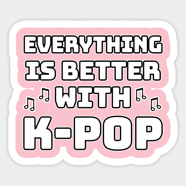 Everything Is Better With K-Pop Sticker by LunaMay